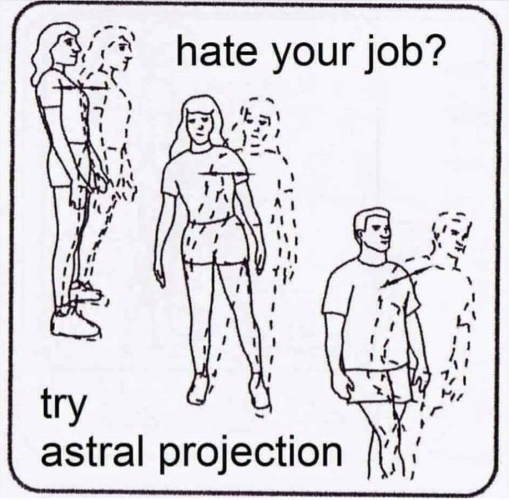 Hate your job? Try Astral Projection.