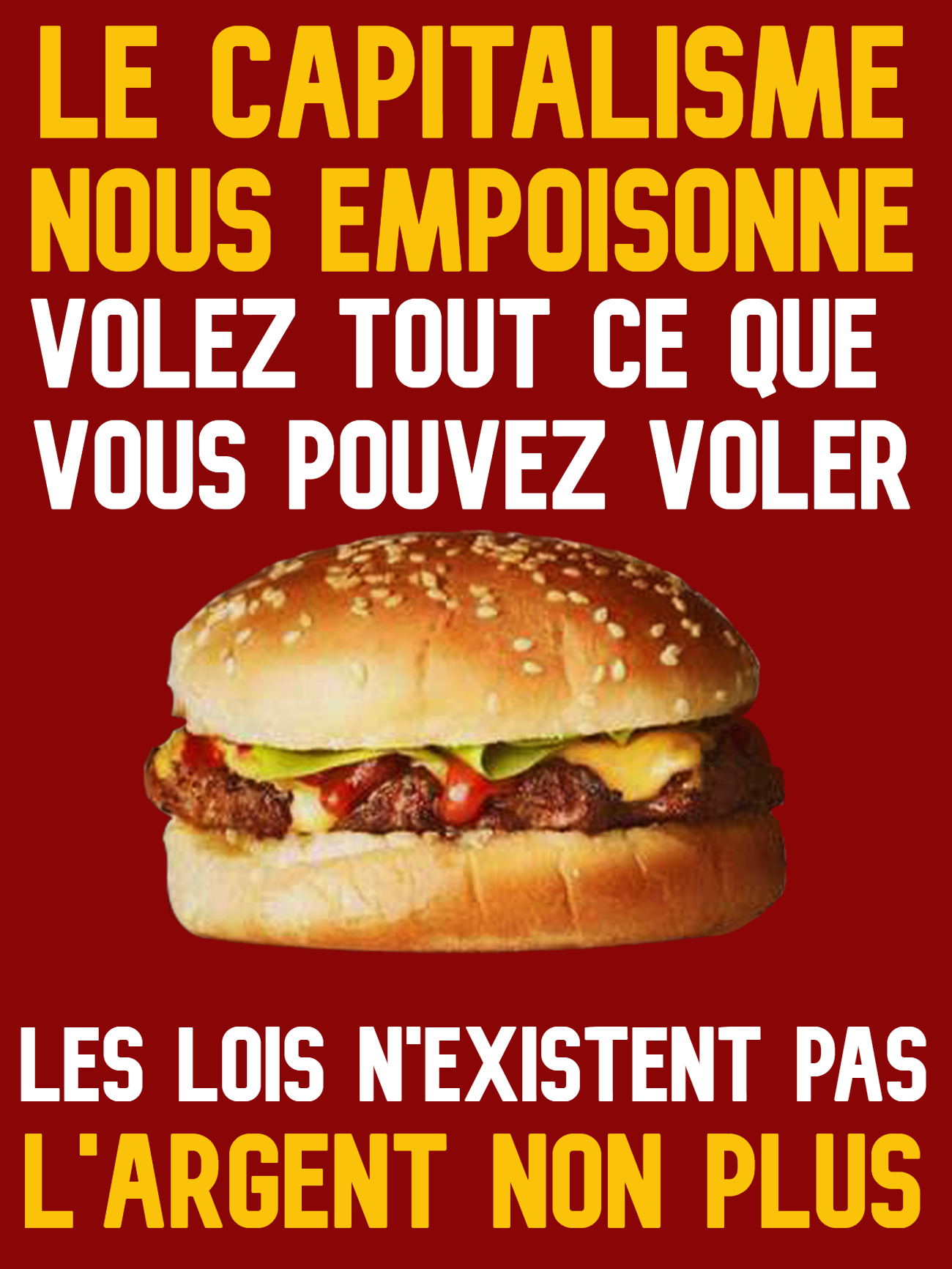 Le capitalisme nous empoisonne - volez tout ce que vous pouvez - la loi n'existe pas - l'argent non plus