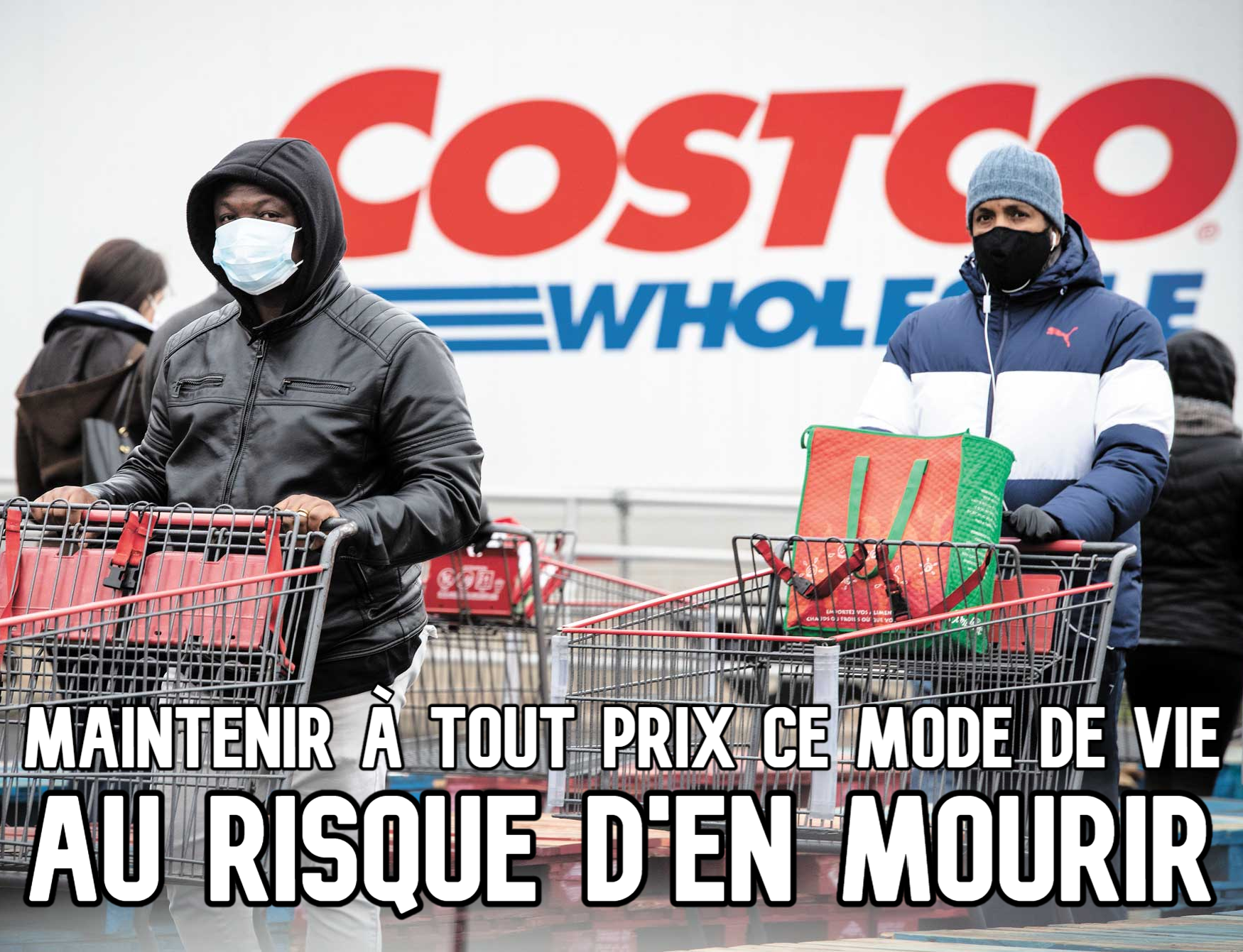 Deux clients portant le masque au Costco. Commentaire: Maintenir à tout prix ce mode de vie au risque d'en mourir.